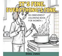 It's Fine. Everything's Fine.: An Irreverent Coloring Book for Women