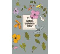 It's Fine I Am Fine Everything is Fine: Funny Stress Relief Notebook | Perfect Gift for Friends, Coworkers, and Overthinkers | Hilarious Journal for Anxiety, Sarcasm, and Everyday Chaos