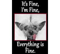 It's fine, I'm fine, Everything is fine.: Dog notebook for men, women, teens, girls or boys. Great as a gift.