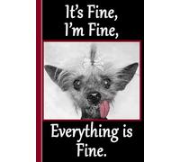 It's fine, I'm fine, Everything is fine.: Dog notebook for men, women, teens, girls or boys. Great as a gift.