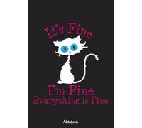 It's Fine I'm Fine Everything Is Fine - Funny Black Cat Notebook: Notebook Journal College Ruled | 120 Pages | 6 x 9 Size | Gift