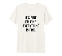 It's Fine I'm Fine Everything is Fine Sarcástico Lindo Dicho Camiseta Premium
