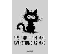 It's fine, i'm fine. Everything's fine Notebook: Notebook, planner, journal, organiser, bullet journal, sketchbook_ 6x9 inches, 120 dotted pages