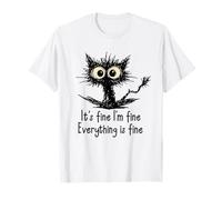 It's Fine I'm Fine Funny Chaotic Cat Meme Morning Mood Camiseta