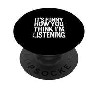 It's Funny How You Think I'm Listening - PopSockets PopGrip Adhesivo