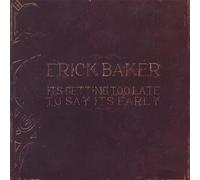 It's Getting Too Late to Say It's Early by Erick Baker