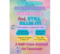 It's Giving Overworked, Underpaid, and Still killing it !: A self-care journal for teachers.