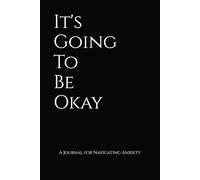 It's Going To Be Okay: A Journal for Navigating Anxiety