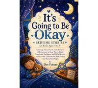 It's Going to Be Okay: Bedtime stories for kids ages 4-8: Calming Sleep Stories with Positive Affirmations to Ease Worry, Build Emotional Resilience, and Help Worried and Anxious Children Feel Safe.