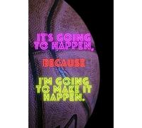 It's Going To Happen Because I'm Going To Make It Happen. So Let's Start.: A motivational notebook to stop waiting, take action and turn goals into reality