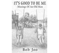 It's Good To Be Me: Musings of an Old Man