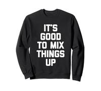 It's Good To Mix Things Up - Divertido Dicho sarcástico Novedad Sudadera
