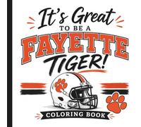 It's Great To Be A Fayette Tiger Coloring Book: A fun, bold coloring book for all of the Fayette Tiger fans out there!