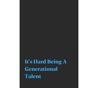 It's Hard Being A Generational Talent | Funny Journal For Gags | 120 Blank pages: Brilliance, Burnout, Repeat, Cry