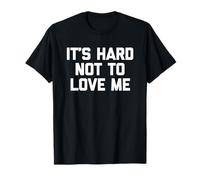 It's Hard Not To Love Me - Novedad sarcástica Divertida Camiseta