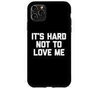 It's Hard Not To Love Me - Novedad sarcástica Divertida Carcasa para iPhone 11 Pro MAX