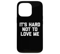 It's Hard Not To Love Me - Novedad sarcástica Divertida Carcasa para iPhone 13 Pro