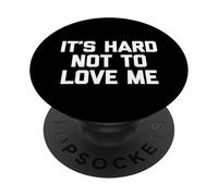 It's Hard Not To Love Me - Novedad sarcástica Divertida PopSockets PopGrip Adhesivo