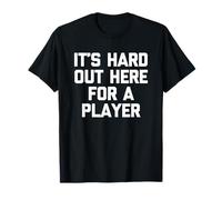 It's Hard out Here For A Player - Divertido Dicho novedoso Camiseta