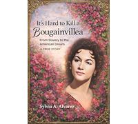 It's Hard to Kill a Bougainvillea: From Slavery to the American Dream