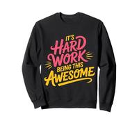 It's Hard Work Being This Awesome Actitud Motivacional - Sudadera