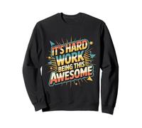 It's Hard Work Being This Awesome Actitud Motivacional - Sudadera