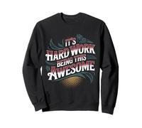 It's Hard Work Being This Awesome - Sudadera