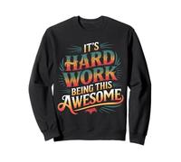 It's Hard Work Being This Awesome - Sudadera