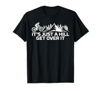 It's just a hill get over it Mountain Bike Climber Outdoor Camiseta