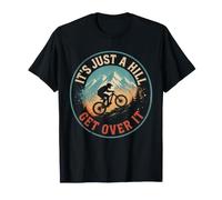 It's Just A Hill Get Over It Mountain Biking MTB Cyclist Camiseta