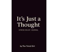 It's Just a Thought: A Stress Relief Journal to Clear Your Head and Challenge Your Anxious, Overthinking Mind