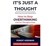 It's Just a Thought: How to Stop Overthinking and Learn to Let Thoughts Pass