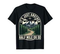 It's Just Another Half Mile Or So Actividades Al Aire Libre Camiseta