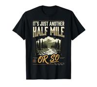 It's Just Another Half Mile Or So Actividades Al Aire Libre Camiseta