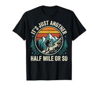 It's Just Another Half Mile Or So Actividades Al Aire Libre Camiseta