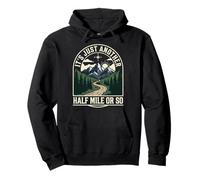 It's Just Another Half Mile Or So Actividades Al Aire Libre Sudadera con Capucha