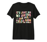 It's Just Me My Sister and Our Feral Kids Against The World Camiseta Premium