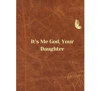 It's Me God, Your Daughter: A 30-Day Guided Journal