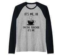 It's Me Hi Im The Teacher Funny Teacher Coffee Lovers School Camiseta Manga Raglan