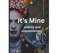 It's Mine entirely and unquestionably: A Daily Companion for Personal Reflection and Empowerment ,My Thoughts. My Rules. My Story.No Limits. No Apologies. Just Me.