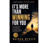 It's More Than Winning For You: Break Free from the Pressure to Prove Yourself and Build Lasting Confidence, Purpose, and Inner Peace