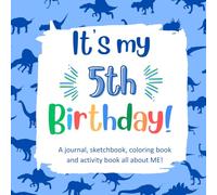It's My 5th Birthday!: A Fun Birthday Book for a 5 Year Old Boy with All About Me Questions, Fun Coloring Images and Activities, and Prompted Sketching Pages.
