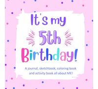 It's My 5th Birthday!: A Fun, Keepsake Birthday Activity Book for a 5 Year Old Girl with All About Me Questions, Cute Coloring Images, Fun Activities and Prompted Sketching Pages.