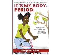 It's My Body. PERIOD.: An Introduction to Menstruation