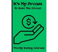 It's My Dream To Save The Green!: Weekly Savings Journal