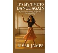 It's My Time to Dance Again: A Journey of Healing, Hope, and New Beginnings
