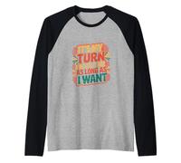 It's My Turn And I'll Take As Long As I Want |----- Camiseta Manga Raglan