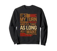 It's My Turn And I'll Take As Long As I Want ----- Sudadera