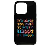 It's Never Too Late To Have Happy Childhood | Inspirador Carcasa para iPhone 13 Pro