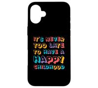 It's Never Too Late To Have Happy Childhood | Inspirador Carcasa para iPhone 16 Plus